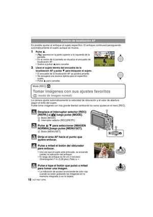 Page 18VQT1W27 (SPA)18
Es posible ajustar el enfoque al sujeto específico. El enfoque continuará persiguiendo 
automáticamente el sujeto aunque se mueva.
1Pulse 3.• [ ] aparece en la parte superior a la izquierda de la 
pantalla.
• En el centro de la pantalla se visualiza el encuadre de  localización AF.
• Vuelva a pulsar 3para cancelar.
2Lleve el sujeto dentro del encuadre de la 
localización AF y pulse  4 para bloquear el sujeto.
• El encuadre de la localización AF se pondrá amarillo.
• Se escogerá una escena...
