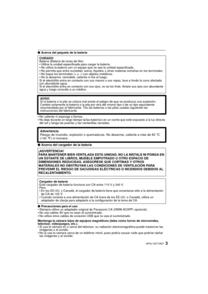 Page 33(SPA) VQT1W27
∫Acerca del paquete de la batería
•No caliente ni exponga a llamas.•No deje durante un largo tiempo la/las batería/s en un coche que esté expuesto a la luz directa 
del sol y tenga las puertas y las ventanillas cerradas.
∫Acerca del cargador de la batería
∫ Precauciones para el uso•Siempre utilice un adaptador original de Panasonic CA (DMW-AC5PP; opcional).•No use cables AV que no sean el suministrado.•No utilice otros cables de conexi ón USB que no sea el suministrado.
Mantenga la cámara...