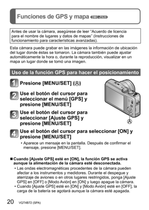 Page 2020   VQT4B72 (SPA)
Funciones de GPS y mapa DMC-ZS20
Antes de usar la cámara, asegúrese de leer “Acuerdo de licencia 
para el nombre de lugares y datos de mapas” (Instrucciones de 
funcionamiento para características avanzadas).
Esta cámara puede grabar en las imágenes la información de ubicación 
del lugar donde éstas se tomaron. La cámara también puede ajustar 
automáticamente la hora o, durante la reproducción, visualizar en un 
mapa un lugar donde se tomó una imagen.
Uso de la función GPS para hacer...
