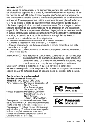 Page 3 (SPA) VQT4B72   3
Nota de la FCC:Este equipo ha sido probado y ha demostrado cumplir con los límites para 
los dispositivos digitales de la clase B, de conformidad con el apartado 15 de 
las normas de la FCC. Estos límites han sido diseñados para proporcionar 
una protección razonable contra la interferencia perjudicial en una instalación 
residencial. Este equipo genera, utiliza y puede radiar energía radioeléctrica, 
y, si no se instala y utiliza de acuerdo con las instrucciones, puede causar...