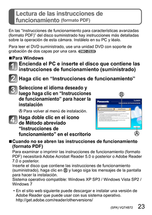 Page 23 (SPA) VQT4B72   23
Lectura de las instrucciones de 
funcionamiento 
(formato PDF)
En las “Instrucciones de funcionamiento para características avanzadas 
(formato PDF)” del disco suministrado hay instrucciones más detalladas 
sobre la operación de esta cámara. Instálelo en su PC y léalo.
Para leer el DVD suministrado, use una unidad DVD con soporte de 
grabación de dos capas por una cara. 
DMC-ZS20
 ■Para Windows
Encienda el PC e inserte el disco que contiene las 
instrucciones de funcionamiento...