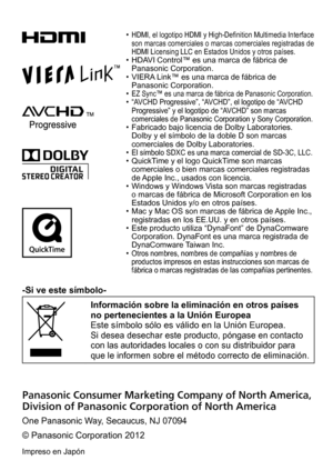 Page 28 •HDMI, el logotipo HDMI y High-Definition Multimedia Interface 
son marcas comerciales o marcas comerciales registradas de 
HDMI Licensing LLC en Estados Unidos y otros países.
 • HDAVI Control™ es una marca de fábrica de Panasonic Corporation.
 • VIERA Link™ es una marca de fábrica de Panasonic Corporation.
 •EZ Sync™ es una marca de fábrica de Panasonic Corporation. •“AVCHD Progressive”, “AVCHD”, el logotipo de “AVCHD 
Progressive” y el logotipo de “AVCHD” son marcas 
comerciales de Panasonic...