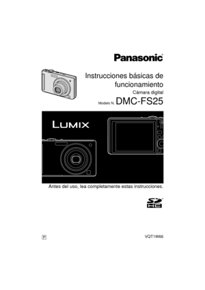 Page 1 Antes del uso, lea completamente estas instrucciones.
P
until 
2009/1/30
Instrucciones básicas defuncionamiento
Cámara digital
Modelo N. DMC-FS25
VQT1W66
DMC-FS25PPC-VQT1W66.spa.book  1 ページ  ２００９年１月２８日　水曜日　午後７時６分 