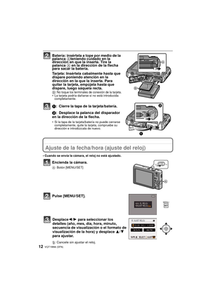 Page 12VQT1W66 (SPA)12
Batería: insértela a tope por medio de la 
palanca Ateniendo cuidado en la 
dirección en que la inserta. Tire la 
palanca  A en la dirección de la flecha 
para sacar la batería.
Tarjeta: Insértela cabalmente hasta que 
dispare poniendo atención en la 
dirección en la que la inserta. Para 
quitar la tarjeta, empújela hasta que 
dispare, luego sáquela recta.
B: No toque los terminales de conexión de la tarjeta.• La tarjeta podría dañarse si no está introducida 
completamente.
1: Cierre la...