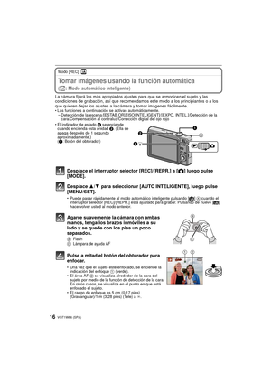 Page 16VQT1W66 (SPA)16
Modo [REC]: ñBásicoTomar imágenes usando la función automática 
(ñ: Modo automático inteligente)
La cámara fijará los más apropiados ajustes para que se armonicen el sujeto y las 
condiciones de grabación, así que recomendamos este modo a los principiantes o a los 
que quieren dejar los ajustes a la cámara y tomar imágenes fácilmente.
• Las funciones a continuación se activan automáticamente. – Detección de la escena /[ESTAB.OR] /[ISO INTELIGENT]/ [EXPO. INTEL.]/Detección de la...