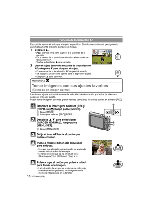 Page 18VQT1W66 (SPA)18
Es posible ajustar el enfoque al sujeto específico. El enfoque continuará persiguiendo 
automáticamente el sujeto aunque se mueva.
1Desplace 3.•[ ] aparece en la parte superior a la izquierda de la 
pantalla.
• En el centro de la pantalla se visualiza el encuadre de 
localización AF.
• Vuelva a desplazar  3para cancelar.
2Lleve el sujeto dentro del encuadre de la localización 
AF y desplace 4 para bloquear el sujeto.• El encuadre de la localización AF se pondrá amarillo.
•Se escogerá una...