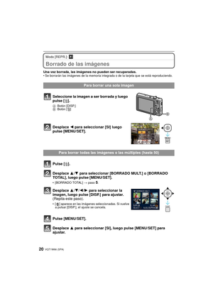 Page 20VQT1W66 (SPA)20
Modo [REPR.]: ¸
Borrado de las imágenes
Una vez borrada, las imágenes no pueden ser recuperadas.• Se borrarán las imágenes de la memoria integrada o de la tarjeta que se está reproduciendo.
Para borrar una sola imagen
Seleccione la imagen a ser borrada y luego 
pulse [ ‚].
A Botón [DISP.]
B Botón [‚]
Desplace  2 para seleccionar [SI] luego 
pulse [MENU/SET].
Para borrar todas las imágenes o las múltiples (hasta 50)
Pulse [ ‚].
Desplace  3/4 para seleccionar [BORRADO MULT.] o [BORRADO...