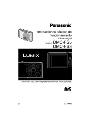 Page 1 Antes del uso, lea completamente estas instrucciones.
Instrucciones básicas de
funcionamiento
Cámara digital
Modelo N. DMC-FS5
DMC-FS3
VQT1M98P
until 
2008/ 1/15
DMC-FS5&FS3P-VQT1M98_spa.book  1 ページ  ２００７年１２月２７日　木曜日　午後９時２６分 
