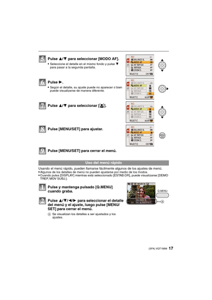 Page 1717(SPA) VQT1M98
Pulse [MENU/SET] para cerrar el menú.
Usando el menú rápido, pueden llamarse fácilmente algunos de los ajustes de menú.
Algunos de los detalles de menú no pueden ajustarse por medio de los modos.Cuando pulsa [DISPLAY] mientras está seleccionado [ESTAB.OR], puede visualizarse [DEMO 
TREP, MOV SUBJ.].
Pulse 3/4 para seleccionar [MODO AF].
Seleccione el detalle en el mismo fondo y pulse 4 
para pasar a la segunda pantalla.
Pulse 1.
Según el detalle, su ajuste puede no aparecer o bien 
puede...