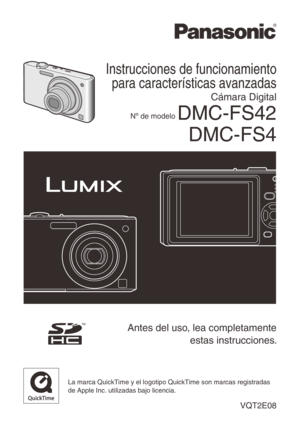 Page 1
Instrucciones de funcionamiento 
para características avanzadas
Cámara Digital
Nº de modelo DMC-FS42
DMC-FS4
VQT2E08
La marca QuickTime y el logotipo QuickTime son marcas registradas de Apple Inc. utilizadas bajo licencia.
Antes del uso, lea completamente 
estas instrucciones. 