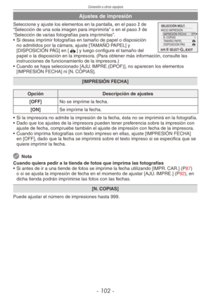 Page 102
Conexión a otros equipos
- 10 -

Ajustes de impresión
1OFF
EXIT
SELECCIÓN MÚLT.INICIO IMPRESIÓNIMPRESIÓN FECHAN. COPIASTAMAÑO PAPELDISPOSICIÓN PÁGSUPR.SELECT
Seleccione y ajuste los elementos en la pantalla, en el paso 2 de “Selección de una sola imagen para imprimirla” o en el paso 3 de “Selección de varias fotografías para imprimirlas”.
• Si desea imprimir fotografías en tamaño de papel o disposición 
no admitidos por la cámara, ajuste [TAMAÑO PAPEL] y [DISPOSICIÓN PÁG] en [h] y luego configure...