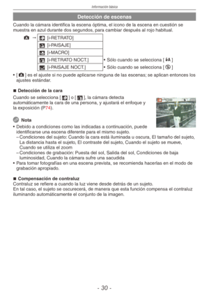 Page 30
Información básica
- 0 -

Detección de escenas
Cuando la cámara identifica la escena óptima, el icono de la escena en cuestión se muestra en azul durante dos segundos, para cambiar después al rojo habitual.
; "3 [i-RETRATO]
4 [i-PAISAJE]
2 [i-MACRO]
5 [i-RETRATO NOCT.] • Sólo cuando se selecciona [q] 
1 [i-PAISAJE NOCT.] • Sólo cuando se selecciona [o] 
•  [
;] es el ajuste si no puede aplicarse ninguna de las escenas; se aplican entonces los ajustes estándar.
Detección de la cara
Cuando se...