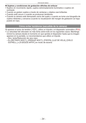 Page 34
Información básica
-  -
Sujetos y condiciones de grabación difíciles de enfocar
•  Sujetos en movimiento rápido, sujetos extremadamente iluminados o sujetos sin 
contraste
•  Cuando se graben sujetos a través de ventanas u objetos casi brillantes
•  Cuando esté oscuro o cuando se produzcan temblores
•  Cuando la cámara esté demasiado cerca del sujeto o cuando se tome una fotografía de 
sujetos distantes y cercanos (cuando la visualización del margen de \
grabación se haya puesto en rojo).
Cómo...