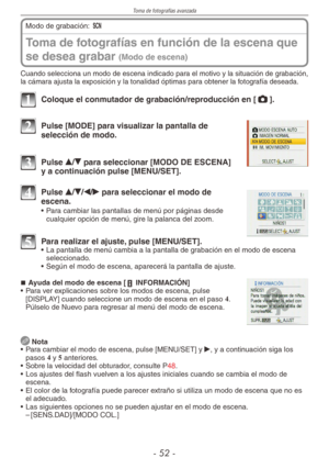 Page 52
Toma de fotografías avanzada
-  -

Toma de fotografías en función de la escena que 
se desea grabar (Modo de escena)
Modo de grabación: 5  
Cuando selecciona un modo de escena indicado para el motivo y la situación de grabación, la cámara ajusta la exposición y la tonalidad óptimas para obtener la fotografía deseada.
1 Coloque el conmutador de grabación/reproducción en [1].
2 Pulse [MODE] para visualizar la pantalla de selección de modo.
3 Pulse e/r para seleccionar [MODO DE ESCENA] y a...