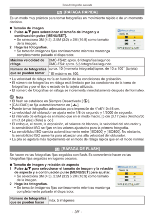 Page 59
Toma de fotografías avanzada
-  -

x [RÁFAGA RÁPIDA]
Es un modo muy práctico para tomar fotografías en movimiento rápido o de un momento decisivo.
Tamaño de imagen
1  Pulse e/r para seleccionar el tamaño de imagen y a continuación pulse [MENU/SET].
• Se selecciona 3M (4:3), 2.5M (3:2) o 2M (16:9) como tamaño 
de la imagen.
2  Haga las fotografías.
• Se tomarán imágenes fijas continuamente mientras mantenga 
completamente pulsado el disparador.
Máxima velocidad de ráfagaDMC-FS42: aprox. 6...