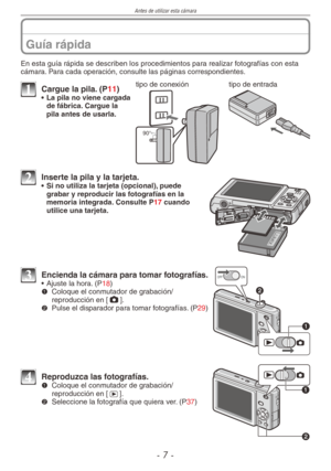 Page 7
Antes de utilizar esta cámara
-  -
En esta guía rápida se describen los procedimientos para realizar fotografías con esta cámara. Para cada operación, consulte las páginas correspondientes.
90°
tipo de conexióntipo de entrada1 Cargue la pila. (P11)•  La pila no viene cargada de fábrica. Cargue la pila antes de usarla.
2 Inserte la pila y la tarjeta.•  Si no utiliza la tarjeta (opcional), puede grabar y reproducir las fotografías en la memoria integrada. Consulte P17 cuando utilice una tarjeta....