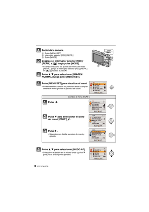 Page 14VQT1V74 (SPA)14
Encienda la cámara.
ABotón [MENU/SET]
B Interruptor selector [REC]/[REPR.] 
C Botón [MODE]
Desplace el interruptor selector [REC]/
[REPR.] a [ !] luego pulse [MODE].
• Cuando selecciona los ajustes del menú del modo 
[REPR.], ponga el interruptor selector [REC]/[REPR.] 
en [ (] y proceda al paso
4.
Pulse  3/4 para seleccionar [IMAGEN 
NORMAL] luego pulse [MENU/SET].
Pulse [MENU/SET] para visualizar el menú.
• Puede también cambiar las pantallas desde cualquier  detalle de menú girando la...