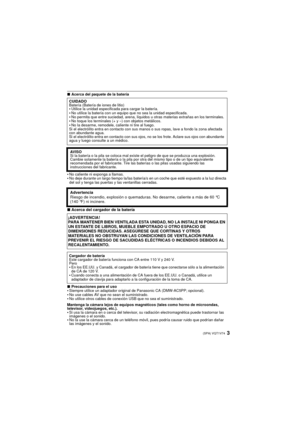 Page 33(SPA) VQT1V74
∫Acerca del paquete de la batería
•No caliente ni exponga a llamas.•No deje durante un largo tiempo la/las batería/s en un coche que esté expuesto a la luz directa 
del sol y tenga las puertas y las ventanillas cerradas.
∫Acerca del cargador de la batería
∫ Precauciones para el uso•Siempre utilice un adaptador original de Panasonic CA (DMW-AC5PP; opcional).•No use cables AV que no sean el suministrado.•No utilice otros cables de conexi ón USB que no sea el suministrado.
Mantenga la cámara...