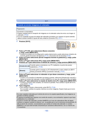 Page 193- 193 -
Wi-Fi
1Presione [Wi-Fi].
2Pulse 3/4/ 2/1 para seleccionar [Nueva conexión] 
y, luego, pulse [MENU/SET].
•
Cuando se conecte con la configuración usada anteriormente, puede seleccionar el destino de 
conexión desde [Conexión del histórico]  (P179) o [Conexión de mis favoritos]  (P180).
3Pulse 3/4 para seleccionar [Enviar imágenes durante la grabación] y, luego, pulse 
[MENU/SET].
4Pulse  3/4 para seleccionar [PC], luego pulse [MENU/SET].5Presione 3/4 para seleccionar el método de conexión, y luego...