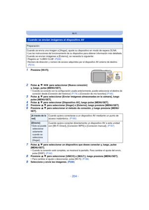 Page 204- 204 -
Wi-Fi
1Presione [Wi-Fi].
2Pulse 3/4/ 2/1 para seleccionar [Nueva conexión] 
y, luego, pulse [MENU/SET].
•
Cuando se conecte con la configuración usada anteriormente, puede seleccionar el destino de 
conexión desde [Conexión del histórico]  (P179) o [Conexión de mis favoritos]  (P180).
3Pulse 3/4 para seleccionar [Enviar imágenes almacenadas en la cámara], luego 
pulse [MENU/SET].
4Pulse  3/4 para seleccionar [Dispositivo AV], luego pulse [MENU/SET].5Presione  3/4  para seleccionar [Hogar] o...