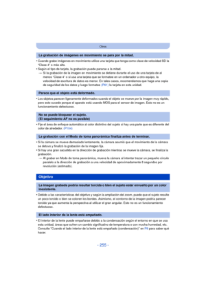 Page 255- 255 -
Otros
•Cuando grabe imágenes en movimiento utilice una tarjeta que tenga como clase de velocidad SD la 
“Clase 4” o más alta.
•Según el tipo de tarjeta, la grabación puede pararse a la mitad.> Si la grabación de la imagen en movimiento se detiene durante el uso de una tarjeta de al 
menos “Clase 4” o si usa una tarjeta que se formatee en un ordenador u otro equipo, la 
velocidad de escritura de datos es menor. En tales casos, recomendamos que haga una copia 
de seguridad de los datos y luego...
