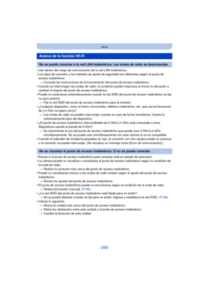 Page 259- 259 -
Otros
•Use dentro del rango de comunicación de la red LAN inalámbrica.
•Los tipos de conexión y los métodos de ajuste de seguridad son diferentes según el punto de 
acceso inalámbrico.> Consulte las instrucciones de funcionamiento del punto de acceso inalámbrico.
•Cuando se interrumpen las ondas de radio, la condición puede mejorarse al mover la ubicación o 
cambiar el ángulo del punto de acceso inalámbrico.
•Puede no conectarse automáticamente cuando la red SSID del punto de acceso inalámbrico...