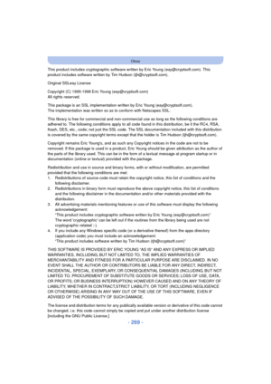 Page 269- 269 -
Otros
This product includes cryptographic software written by Eric Young (eay@cryptsoft.com). This 
product includes software written by Tim Hudson (tjh@cryptsoft.com).
Original SSLeay License
Copyright (C) 1995-1998 Eric Young (eay@cryptsoft.com)
All rights reserved.
This package is an SSL implementation written by Eric Young (eay@cryptsoft.com).
The implementation was written so as to conform with Netscapes SSL.
This library is free for commercial and non-commercial use as long as the following...