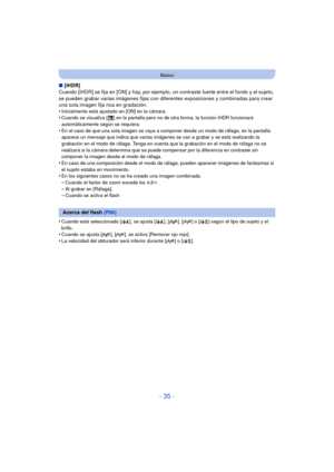 Page 35- 35 -
Básico
∫[iHDR]
Cuando [iHDR] se fija en [ON] y hay, por ejemplo, un contraste fuerte entre el fondo y el sujeto, 
se pueden grabar varias imágenes fijas con difere ntes exposiciones y combinadas para crear 
una sola imagen fija rica en gradación.
•
Inicialmente está ajustado en [ON] en la cámara.•Cuando se visualiza [ ] en la pantalla pero no de otra forma, la función iHDR funcionará 
automáticamente según se requiera.
•En el caso de que una sola imagen se vaya a componer desde un modo de ráfaga,...