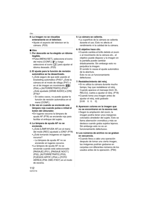 Page 112Otro
112VQT0Y78
8: La imagen no se visualiza 
enteramente en el televisor.
 Ajuste el aspecto del televisor en la 
cámara. (P23)
∫Otro
1: Por descuido se ha elegido un idioma 
ilegible.
 Pulse [MENU/SET], seleccione el icono 
del menú [CONF.] [ ] y luego 
seleccione el icono [ ] para ajustar el 
idioma deseado. (P23)
2: El ajuste para la función de revisión 
automática se ha desactivado.
 ¿Está seguro de que esté usando el 
bracketing automático (P45)? ¿Está la 
cámara en el modo de ráfaga (P47) o 
en...