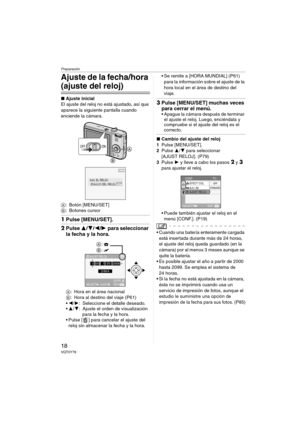 Page 18Preparación
18VQT0Y78
Ajuste de la fecha/hora 
(ajuste del reloj)
∫Ajuste inicial
El ajuste del reloj no está ajustado, así que 
aparece la siguiente pantalla cuando 
enciende la cámara.
A: Botón [MENU/SET]
B: Botones cursor
1Pulse [MENU/SET].
2Pulse 3/4/2/1 para seleccionar 
la fecha y la hora.
A: Hora en el área nacional
B: Hora al destino del viaje (P61)
2/1: Seleccione el detalle deseado
.3/4: Ajuste el orden de visualización 
para la fecha y la hora.
 Pulse [ ] para cancelar el ajuste del 
reloj...