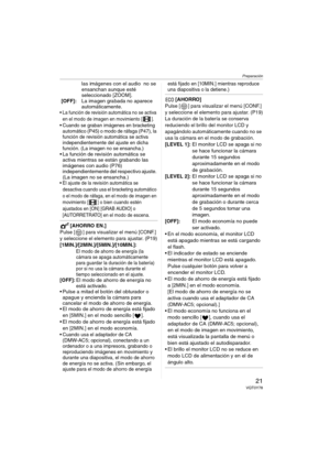 Page 21Preparación
21VQT0Y78
las imágenes con el audio  no se 
ensanchan aunque esté 
seleccionado [ZOOM].
 [OFF]:La imagen grabada no aparece 
automáticamente.
 La función de revisión automática no se activa 
en el modo de imagen en movimiento [ ].
 Cuando se graban imágenes en bracketing 
automático (P45) o modo de ráfaga (P47), la 
función de revisión automática se activa 
independientemente del ajuste en dicha 
función. (La imagen no se ensancha.)
 La función de revisión automática se 
activa mientras se...
