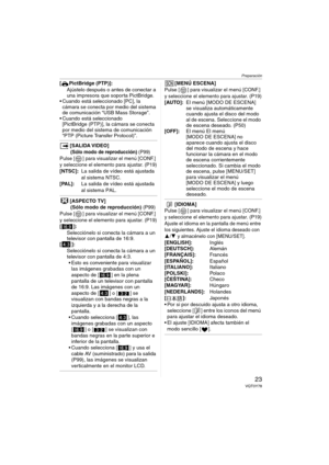 Page 23Preparación
23VQT0Y78
[ PictBridge (PTP)]:
Ajústelo después o antes de conectar a 
una impresora que soporta PictBridge.
 Cuando está seleccionado [PC], la 
cámara se conecta por medio del sistema 
de comunicación “USB Mass Storage”.
 Cuando está seleccionado 
[PictBridge (PTP)], la cámara se conecta 
por medio del sistema de comunicación 
“PTP (Picture Transfer Protocol)”.
[SALIDA VIDEO]
(Sólo modo de reproducción) (P99)Pulse [ ] para visualizar el menú [CONF.] 
y seleccione el elemento para ajustar....