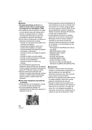 Page 26Básico
26VQT0Y78
∫Enfocar
 El rango del enfoque es 50 cm a ¶.
Utilice el modo macro cuando graba 
las imágenes con teleobjetivo. (P49)
 Si la distancia entre la cámara y el sujeto 
va más allá del rango del enfoque de la 
cámara, la imagen podría no resultar 
correctamente enfocada aunque esté 
encendida la indicación del enfoque.
 En los casos a continuación, la cámara no 
enfocará correctamente el sujeto.
– Cuando en una escena hay sujetos sea 
cercanos que lejanos.
– Cuando hay suciedad o polvo en...