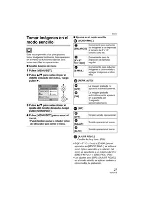 Page 27Básico
27VQT0Y78
Tomar imágenes en el 
modo sencillo
Este modo permite a los principiantes 
tomar imágenes fácilmente. Sólo aparecen 
en el menú las funciones básicas para 
volver sencillas las operaciones.
∫Ajustes básicos de menú
1Pulse [MENU/SET].
2Pulse 3/4 para seleccionar el 
detalle deseado del menú, luego 
pulse 1.
3Pulse 3/4 para seleccionar el 
ajuste del detalle deseado, luego 
pulse [MENU/SET].
4Pulse [MENU/SET] para cerrar el 
menú.
 Puede también pulsar a mitad el botón 
del obturador para...