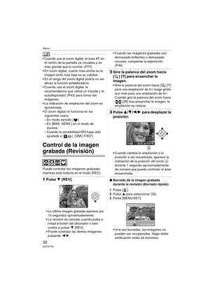 Page 32Básico
32VQT0Y78
 Cuando usa el zoom digital, el área AF en 
el centro de la pantalla se visualiza y es 
más grande que lo normal. (P77)
 En zoom digital, cuanto más ancha es la 
imagen tanto más baja es su calidad.
 En el rango del zoom digital podría no ser 
eficaz la función estabilizadora.
 Cuando usa el zoom digital, le 
recomendamos que utilice un trípode y el 
autodisparador (P43) para tomar las 
imágenes.
 La indicación de ampliación del zoom es 
aproximada.
 El zoom digital no funciona en...