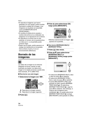 Page 34Básico
34VQT0Y78
 Si reproduce imágenes que fueron 
grabadas con otro equipo, podría resultar 
mermada la calidad de la imagen. (Las 
imágenes se visualizan en la pantalla 
como [LA MINIATURA ESTÁ 
VISUALIZADA].)
 Si cambia el nombre de la carpeta o 
nombre del archivo en su ordenador, las 
imágenes no se reproducen en la cámara.
 Si reproduce un archivo que no sea 
estándar, el número de la carpeta/archivo 
se indica por [—] y la pantalla puede 
ponerse negra.
 Según sea el sujeto, podría aparecer...