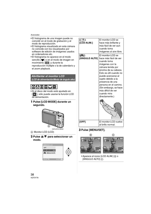 Page 38Avanzadas
38VQT0Y78
 El histograma de una imagen puede no 
coincidir en el modo de grabación y el 
modo de reproducción.
 El histograma visualizado en esta cámara 
no coincide con los visualizados por 
software de edición de imágenes usados 
en ordenadores etc.
 El histograma no aparece en el modo 
sencillo [ ] o en el modo de imagen en 
movimiento [ ] y durante la 
reproducción múltiple o la de calendario y 
el zoom playback.
 Si el disco del modo está ajustado en 
[ ], sólo puede usarse la función...