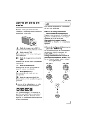 Page 5Antes del uso
5VQT0Y78
Acerca del disco del 
modo
Ajuste la parte A al modo deseado.
Gire lenta y firmemente el disco del modo 
para ajustar cada modo.
: Modo de imagen normal (P24)
Utilice este modo para la grabación normal.
: Modo macro (P49)
Este modo le permite tomar una imagen 
cerca del sujeto.
: Modo de imagen en movimiento 
(P64)
Este modo le permite grabar imágenes en 
movimiento.
: Modo de escena (P50)
Este modo le permite sacar imágenes 
según la escena de grabación.
: Modo sencillo (P27)
Se...