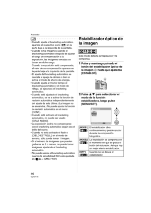 Page 46Avanzadas
46VQT0Y78
 Cuando ajusta el bracketing automático, 
aparece el respectivo icono [ ] en la 
parte baja a la izquierda de la pantalla.
 Cuando toma imágenes usando el 
bracketing automático después de ajustar 
el rango de compensación a la 
exposición, las imágenes tomadas se 
basan en dicho rango.
Cuando la exposición está compensada, 
el valor de su compensación aparece en 
la parte baja a la izquierda de la pantalla.
 El ajuste del bracketing automático se 
cancela si apaga la cámara o bien...