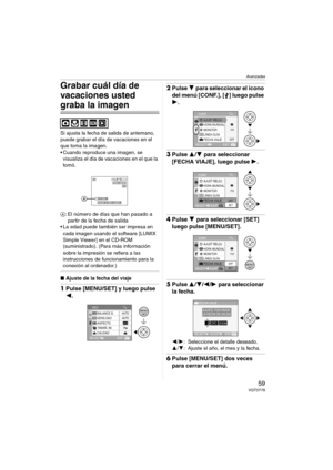 Page 59Avanzadas
59VQT0Y78
Grabar cuál día de 
vacaciones usted 
graba la imagen
Si ajusta la fecha de salida de antemano, 
puede grabar el día de vacaciones en el 
que toma la imagen.
 Cuando reproduce una imagen, se 
visualiza el día de vacaciones en el que la 
tomó.
A: El número de días que han pasado a 
partir de la fecha de salida 
 La edad puede también ser impresa en 
cada imagen usando el software [LUMIX 
Simple Viewer] en el CD-ROM 
(suministrado). (Para más información 
sobre la impresión se refiera...