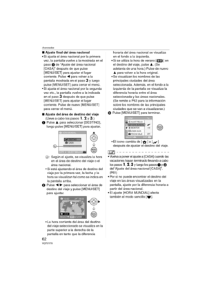 Page 62Avanzadas
62VQT0Y78
∫Ajuste final del área nacional
 Si ajusta el área nacional por la primera 
vez, la pantalla vuelve a la mostrada en el 
paso 1 de “Ajuste del área nacional 
[CASA]” después de que pulse 
[MENU/SET] para ajustar el lugar 
corriente. Pulse 2 para volver a la 
pantalla mostrada en el paso 
3 y luego 
pulse [MENU/SET] para cerrar el menú.
 Si ajusta el área nacional por la segunda 
vez etc., la pantalla vuelve a la indicada 
en el paso 
3 después de que pulse 
[MENU/SET] para ajustar...