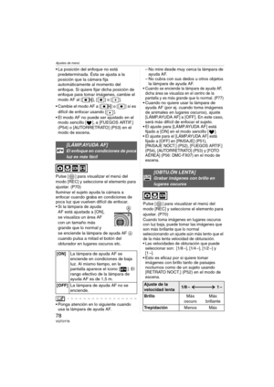 Page 78Ajustes de menú
78VQT0Y78
 La posición del enfoque no está 
predeterminada. Ésta se ajusta a la 
posición que la cámara fija 
automáticamente al momento del 
enfoque. Si quiere fijar dicha posición de 
enfoque para tomar imágenes, cambie el 
modo AF al [ ], [ ] o [ ].
 Cambie el modo AF a [ ] o [ ] si es 
difícil de enfocar usando [ ].
 El modo AF no puede ser ajustado en el 
modo sencillo [ ], a [FUEGOS ARTIF.] 
(P54) o [AUTORRETRATO] (P53) en el 
modo de escena.
Pulse [ ] para visualizar el menú del...