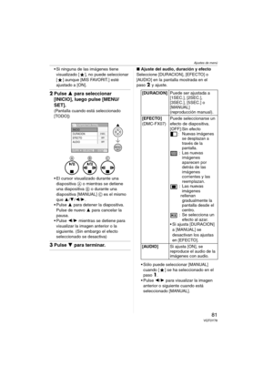 Page 81Ajustes de menú
81VQT0Y78
 Si ninguna de las imágenes tiene 
visualizado [ ], no puede seleccionar 
[ ] aunque [MIS FAVORIT.] esté 
ajustado a [ON].
2Pulse 3 para seleccionar 
[INICIO], luego pulse [MENU/
SET].
(Pantalla cuando está seleccionado 
[TODO])
 El cursor visualizado durante una 
diapositiva A o mientras se detiene 
una diapositiva B o durante una 
diapositiva [MANUAL] C es el mismo 
que 3/4/2/1.
 Pulse 3 para detener la diapositiva. 
Pulse de nuevo 3 para cancelar la 
pausa.
 Pulse 2/1...