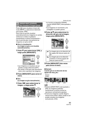 Page 83Ajustes de menú
83VQT0Y78
Pulse [ ] para visualizar el menú del 
modo [REPR.] y seleccione el elemento 
para ajustar. (P80)
Este modo le permite visualizar 
automáticamente las imágenes en sentido 
vertical por si éstas se grabaron 
manteniendo la cámara verticalmente o 
bien le permite girar manualmente las 
imágenes con giros de 90°.
∫Girar la visualización
(La imagen se gira y se visualiza 
automáticamente.)
1Pulse 4 para seleccionar [ON], y 
luego pulse [MENU/SET].
 Las imágenes se visualizan sin...