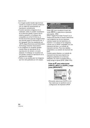 Page 84Ajustes de menú
84VQT0Y78
 La imagen puede resultar algo borrosa 
cuando se conecte la cámara al televisor 
con un cable AV (suministrado) se 
reproducen verticalmente.
 Cuando reproduce imágenes en un 
ordenador, éstas no pueden visualizarse 
en la dirección girada a menos que el 
sistema operativo o el software sea 
compatible con el Exif. El Exif es un 
formato de archivo para las imágenes fijas 
que permite grabar la información etc. a 
ser agregada. Esto fue establecido por 
“JEITA (Japan...