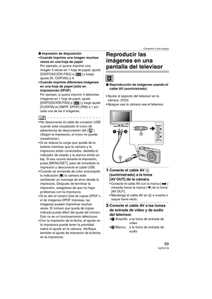 Page 99Conexión a otro equipo
99VQT0Y78
∫Impresión de disposición
 Cuando imprime una imagen muchas 
veces en una hoja de papel
Por ejemplo, si quiere imprimir una 
imagen 4 veces en 1 hoja de papel, ajuste 
[DISPOSICIÓN PÁG] a [ ] y luego 
ajuste [N. COPIAS] a 4.
 Cuando imprime diferentes imágenes 
en una hoja de papel (sólo en 
impresiones DPOF)
Por ejemplo, si quiere imprimir 4 diferentes 
imágenes en 1 hoja de papel, ajuste 
[DISPOSICIÓN PÁG] a [ ] y luego ajuste 
[CUENTA] en [IMPR. DPOF] (P84) a 1 por...