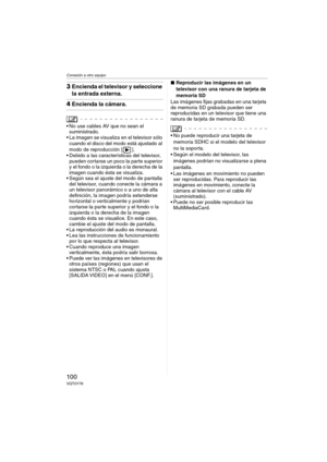 Page 100Conexión a otro equipo
100VQT0Y78
3Encienda el televisor y seleccione 
la entrada externa.
4Encienda la cámara. 
 No use cables AV que no sean el 
suministrado.
 La imagen se visualiza en el televisor sólo 
cuando el disco del modo está ajustado al 
modo de reproducción [ ].
 Debido a las características del televisor, 
pueden cortarse un poco la parte superior 
y el fondo o la izquierda o la derecha de la 
imagen cuando ésta se visualiza.
 Según sea el ajuste del modo de pantalla 
del televisor,...