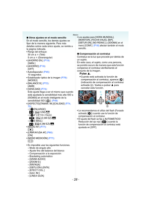 Page 28- 28 -
Básico
∫Otros ajustes en el modo sencillo
En el modo sencillo, los demás ajustes se 
fijan de la manera siguiente. Para más 
detalles sobre cada único ajuste, se remite a 
la página indicada.
 Rango del enfoque:30 cm a ¶ (Tele)
5cm a ¶ (Granangular)
 [AHORRO EN.] (P19):[5MIN.] [AHORRO] (P19):[OFF]
 Autodisparador (P46):10 segundos Estabilizador óptico de la imagen (P78):[MODE2]
 [BALANCE B.] (P72):[AWB] [SENS.DAD] (P74):Este ajuste llega a ser el mismo que cuando 
está ajustada la sensibilidad más...