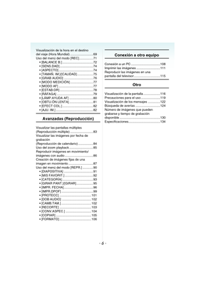 Page 6- 6 -
Visualización de la hora en el destino 
del viaje (Hora Mundial) .......................... 69
Uso del menú del modo [REC]................ 71
 ................................... 72
 74
 ....................................... 74
 .................. 75
 AUDIO] ................................. 76
 MEDICIÓN] .......................... 77
 AF] ....................................... 77
 ...................................... 78
 ......................................... 79...