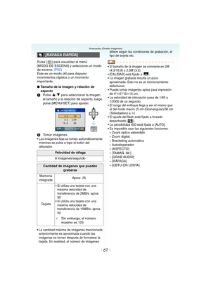 Page 61- 61 -
Avanzadas (Grabar imágenes)
Pulse [ ] para visualizar el menú 
[MODO DE ESCENA] y seleccione un modo 
de escena. (P52)
Éste es un modo útil para disparar 
movimientos rápidos o un momento 
importante.
∫Tamaño de la imagen y relación de 
aspecto
1Pulse 
3/4 para seleccionar la imagen, 
el tamaño y la relación de aspecto, luego 
pulse [MENU/SET] para ajustar.
2Tomar imágenes.
 Las imágenes fijas se toman automáticamente 
mientras se pulsa a tope el botón del 
obturador.
 La cantidad máxima de...